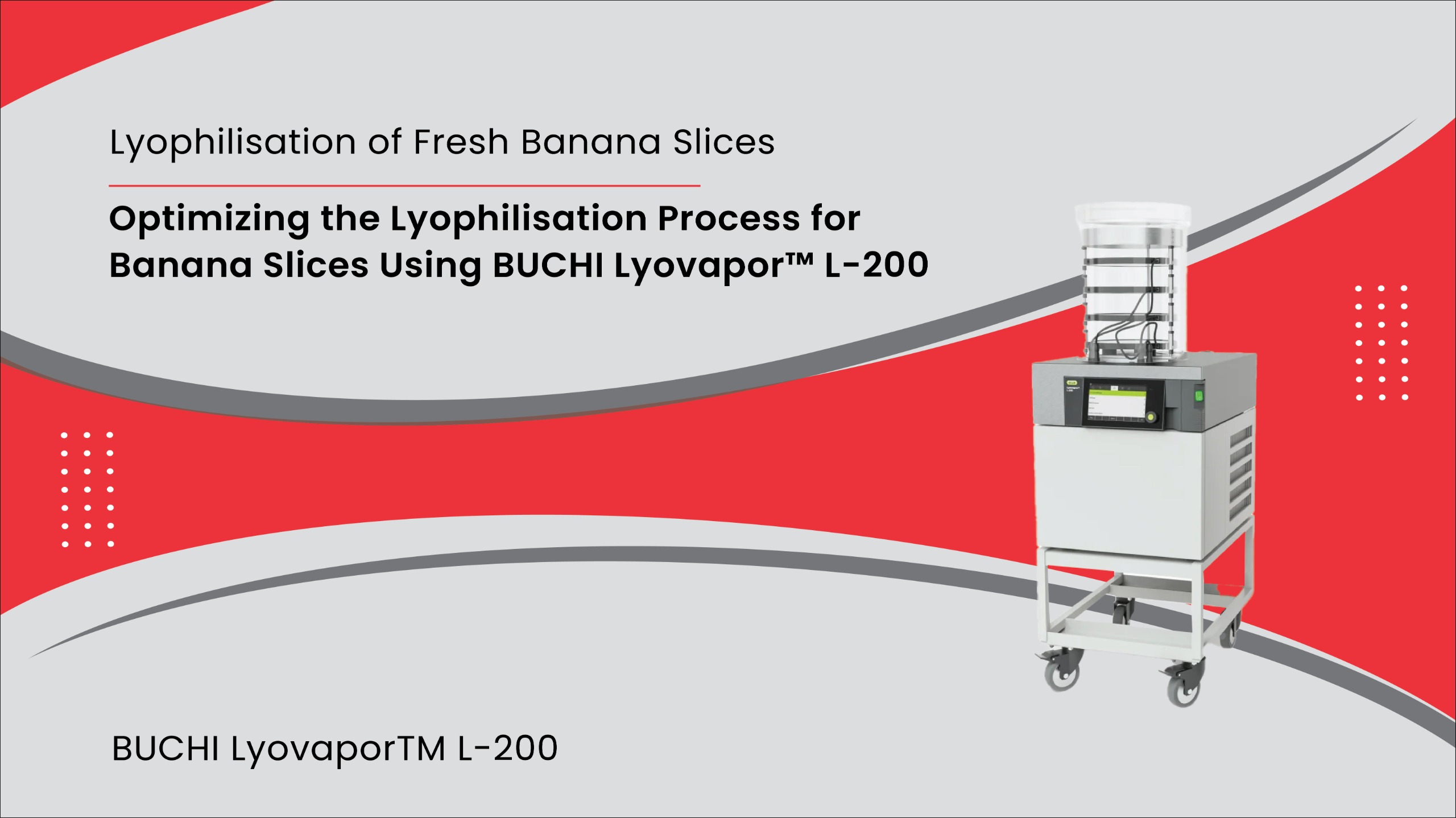 Optimizing the Lyophilisation Process for Banana Slices Using BUCHI Lyovapor™ L-200
                            